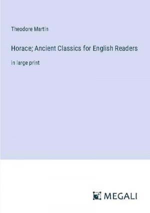 Horace; Ancient Classics for English Readers