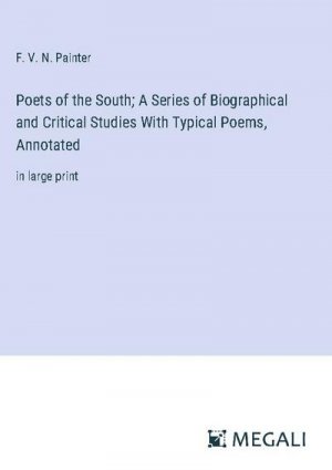 Poets of the South; A Series of Biographical and Critical Studies With Typical Poems, Annotated