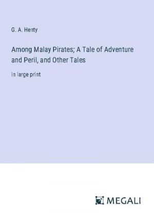 Among Malay Pirates; A Tale of Adventure and Peril, and Other Tales