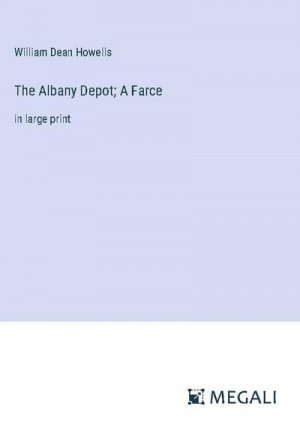 The Albany Depot; A Farce