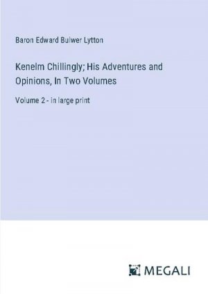 neues Buch – Baron Edward Bulwer Lytton – Kenelm Chillingly; His Adventures and Opinions, In Two Volumes