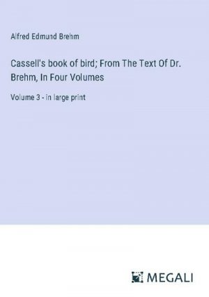 Cassell's book of bird; From The Text Of Dr. Brehm, In Four Volumes