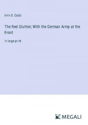 The Red Glutton; With the German Army at the Front