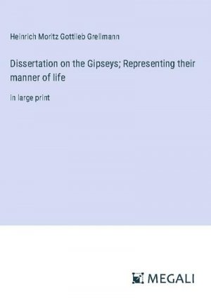 Dissertation on the Gipseys; Representing their manner of life