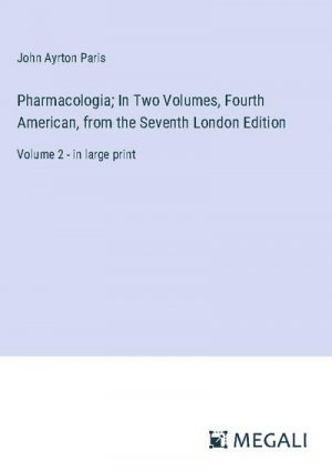 Pharmacologia; In Two Volumes, Fourth American, from the Seventh London Edition