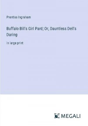 Buffalo Bill's Girl Pard; Or, Dauntless Dell's Daring