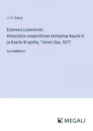 Eleonora Lubomirski; Historiallis-romantillinen kertoelma Kaarle X ja Kaarle XI ajoilta, Toinen Osa, 1677