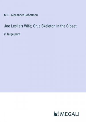 Joe Leslie's Wife; Or, a Skeleton in the Closet