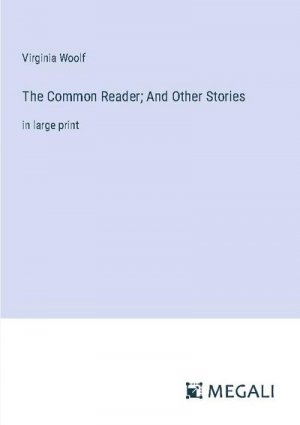 The Common Reader; And Other Stories