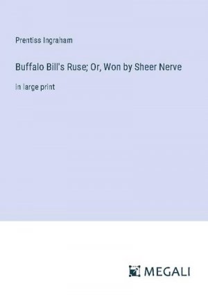 Buffalo Bill's Ruse; Or, Won by Sheer Nerve