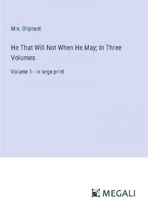 He That Will Not When He May; In Three Volumes