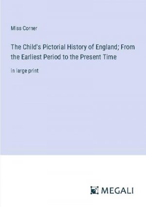 The Child's Pictorial History of England; From the Earliest Period to the Present Time