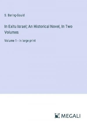 In Exitu Israel; An Historical Novel, In Two Volumes