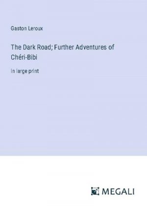 The Dark Road; Further Adventures of Chéri-Bibi