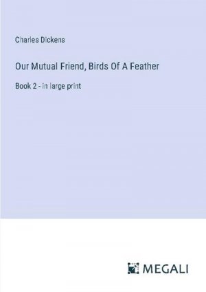 Our Mutual Friend, Birds Of A Feather