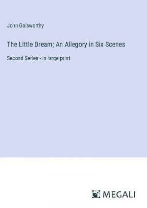 The Little Dream; An Allegory in Six Scenes