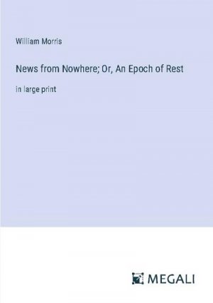 News from Nowhere; Or, An Epoch of Rest