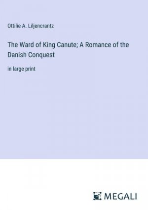 The Ward of King Canute; A Romance of the Danish Conquest