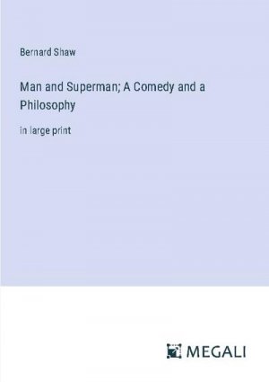 Man and Superman; A Comedy and a Philosophy