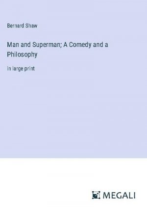 Man and Superman; A Comedy and a Philosophy