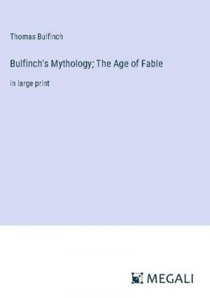 Bulfinch's Mythology; The Age of Fable