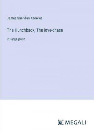The Hunchback; The love-chase