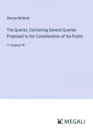 The Querist; Containing Several Queries Proposed to the Consideration of the Public