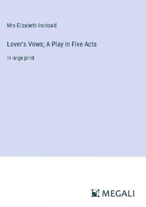 Lover's Vows; A Play in Five Acts