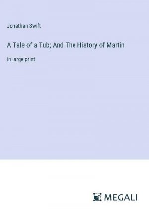 A Tale of a Tub; And The History of Martin