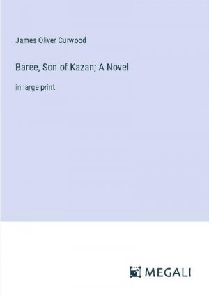 Baree, Son of Kazan; A Novel