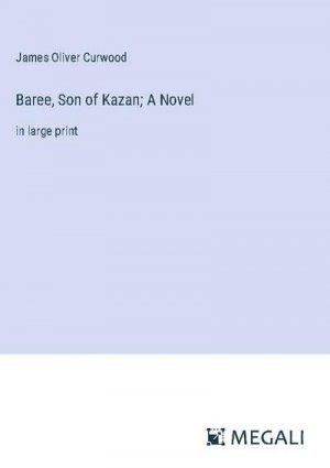 Baree, Son of Kazan; A Novel