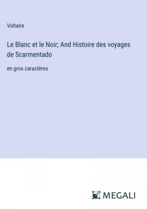 Le Blanc et le Noir; And Histoire des voyages de Scarmentado