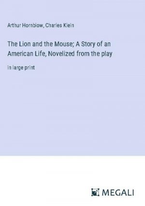 The Lion and the Mouse; A Story of an American Life, Novelized from the play