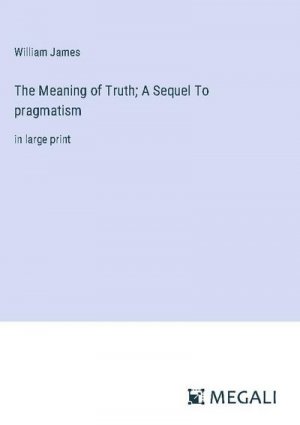 The Meaning of Truth; A Sequel To pragmatism