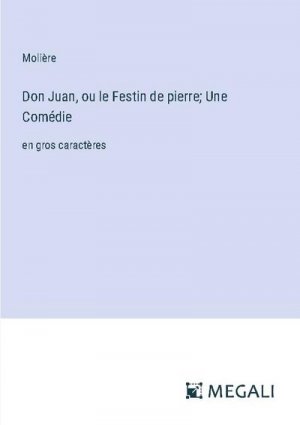 Don Juan, ou le Festin de pierre; Une Comédie