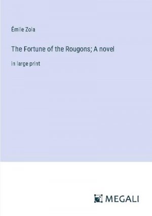 The Fortune of the Rougons; A novel