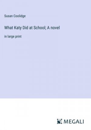 What Katy Did at School; A novel