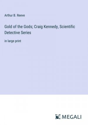 Gold of the Gods; Craig Kennedy, Scientific Detective Series