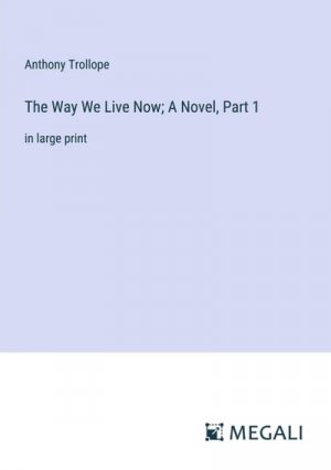 The Way We Live Now; A Novel, Part 1