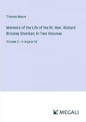 Memoirs of the Life of the Rt. Hon. Richard Brinsley Sheridan; In Two Volumes