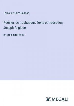 Poésies du troubadour; Texte et traduction, Joseph Anglade