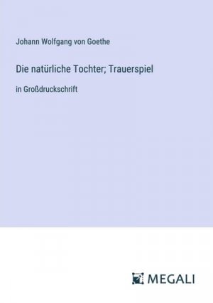 Die natürliche Tochter; Trauerspiel