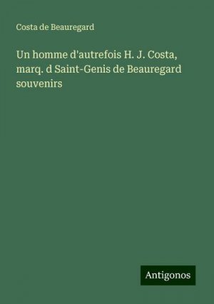 neues Buch – Costa De Beauregard – Un homme d'autrefois H. J. Costa, marq. d Saint-Genis de Beauregard souvenirs