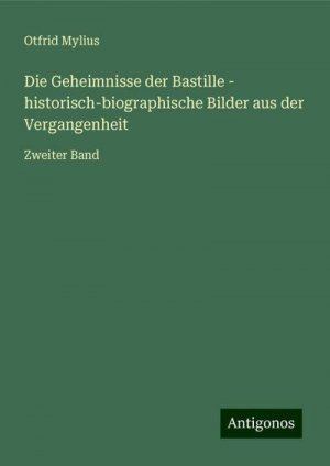 Die Geheimnisse der Bastille - historisch-biographische Bilder aus der Vergangenheit