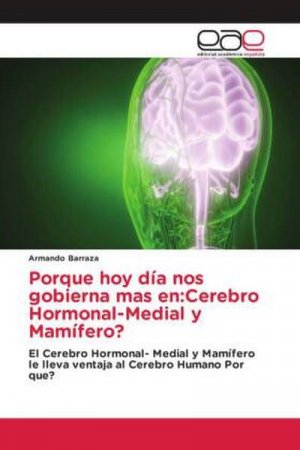 Porque hoy día nos gobierna mas en:Cerebro Hormonal-Medial y Mamífero?