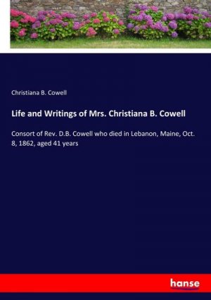 Life and Writings of Mrs. Christiana B. Cowell