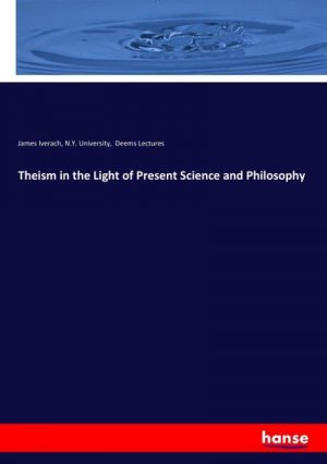 Theism in the Light of Present Science and Philosophy