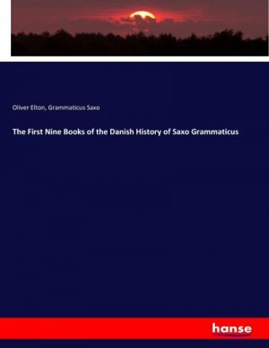 The First Nine Books of the Danish History of Saxo Grammaticus