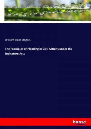 The Principles of Pleading in Civil Actions under the Judicature Acts