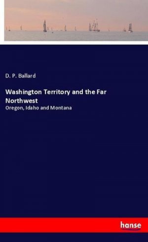 Washington Territory and the Far Northwest